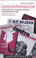 Copertina  Controinformazione : stampa alternativa e giornalismo d'inchiesta dagli anni Sessanta a oggi