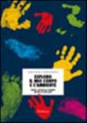 Copertina  Esploro il mio corpo e l'ambiente : giochi e attività per bambini dai due ai sette anni