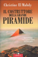 Copertina  Il costruttore della grande piramide : storia di Cheope, il più importante faraone dell'Antico Egitto