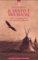 Copertina  Il vento è mia madre : vita e insegnamenti di uno sciamano pellerossa