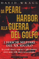 Copertina  Da Pearl Harbor alla guerra del Golfo : i fiaschi militari del 20. secolo : le grandi vittorie mancate e i più clamorosi errori tattici della storia contemporanea