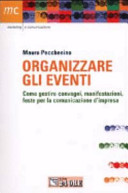 Copertina  Organizzare gli eventi : come gestire convegni, manifestazioni e feste per la comunicazione d'impresa
