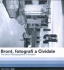 Copertina  Bront, fotografi a Cividale = The Bront photographers in Cividale