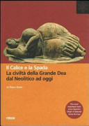 Copertina  Il calice e la spada : la civiltà della Grande Dea dal Neolitico ad oggi