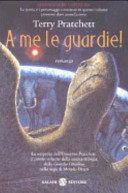 Copertina  A me le guardie : romanzo