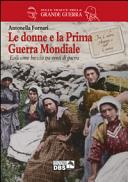 Copertina  Le donne e la Prima Guerra Mondiale : tra Cadore, Ampezzo e Carnia