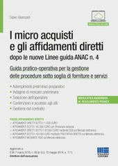 Copertina  I micro acquisti e gli affidamenti diretti dopo le nuove Linee guida ANAC n. 4 : Guida pratico-operativa per la gestione delle procedure sotto soglia di forniture e servizi... : aggiornato a: D.M. 7 marzo 2018, n.49 (in G.U. 15 maggio 2018, n. 111)