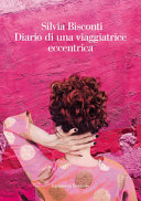 Copertina  Diario di una viaggiatrice eccentrica : la bellezza ci salverà