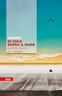Copertina  In volo sopra il mare : e altre storie di viaggio