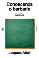 Copertina  Conoscenza o barbarie : storia e futuro dell'educazione