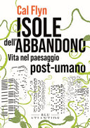 Copertina  Isole dell'abbandono : vita nel paesaggio post-umano